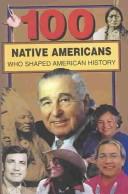 Cover of: 100 Native Americans Who Shaped American History