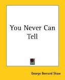 Cover of: You Never Can Tell by George Bernard Shaw, George Bernard Shaw