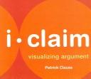 Cover of: i-claim: visualizing argument