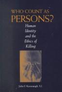 Cover of: Who Count As Persons?: Human Identity and the Ethics of Killing (Moral Traditions & Moral Arguments.)