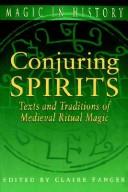 Cover of: Conjuring spirits: texts and traditions of medieval ritual magic