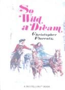 Front cover of So wild a dream by Christopher Florentz