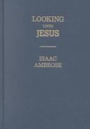Cover of: Looking Unto Jesus: A View of the Everlasting Gospel  by Isaac Ambrose