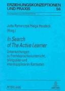 Cover of: In search of the active learner: Untersuchungen zu Fremdsprachenunterricht, bilingualen und interdisziplinären Kontexten