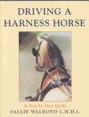 Cover of: Driving a Harness Horse: A Step-By-Step Guide