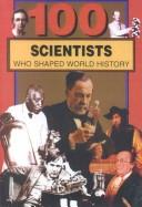 Cover of: 100 Scientists Who Shaped World History (100 Series)