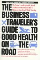 Cover of: The Business Traveller's Guide to Good Health on the Road