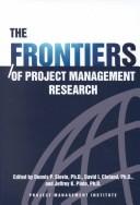 Cover of: The Frontiers of Project Management Research (Cases in project and program management series) by Pmi Research Conference 200, Dennis P. Slevin, Jeffrey K. Pinto, David I. Cleland