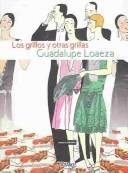 Cover of: Los Grillos Y Otras Grillas (Biblioteca Guadalupe Loaeza) by Guadalupe Loaeza