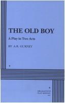 Cover of: The Old Boy. by Albert Ramsdell Gurney, A. R. Gurney