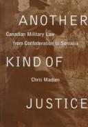 Cover of: Another Kind of Justice: Canadian Military Law from Confederation to Somalia