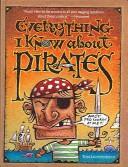 Cover of: Everything I Know About Pirates by Tom Lichtenheld