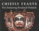 Cover of: Chiefly feasts: the enduring Kwakiutl potlatch