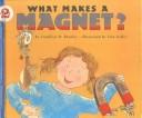 Cover of: What Makes a Magnet? by Franklyn M. Branley