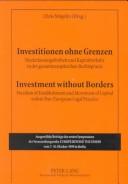 Cover of: Investitionen ohne Grenzen: Niederlassungsfreiheit und Kapitalverkehr in der gesamteuropäischen Rechtspraxis = Investment without borders : freedom of establishment and movement of capital within Pan-European legal practice