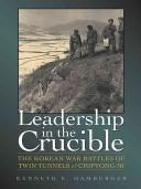 Cover of: Leadership in the Crucible: The Korean War Battles of Twin Tunnels and Chipyong-Ni (Texas A & M University Military History, 82)