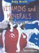 Cover of: Vitamins and Minerals for a Healthy Body: Angela Royston (Body Needs)