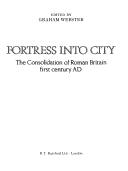 Cover of: Fortress into city: the consolidation of Roman Britain first century AD
