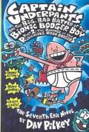 Cover of: Captain Underpants and the Big, Bad Battle of the Bionic Booger Boy by Dav Pilkey