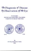 Cover of: The Diagnosis of Disease by Observation of the Eye (Diagnosis of Disease by Observation of the Eye, Vol. I) | Peter J. Thiel