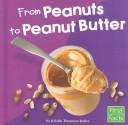 Cover of: From Peanuts to Peanut Butter (From Farm to Table) by Kristin Thoennes Keller, Kristin Thoennes Keller, Kristin Thoennes Keller