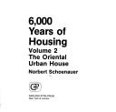 Cover of: 6000 Years of Housing, Volume 2:  The Oriental Urban House