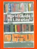 Cover of: World Guide to Libraries (World Guide to Libraries/Internationales Bibliotheks-Handbuch) by K. G. Saur, K. G. Saur