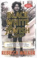 Cover of: Black, White and Jewish by Rebecca Walker