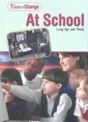Cover of: At School: Long Ago and Today (Times Change)