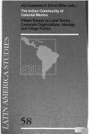 Cover of: The Indian community of colonial Mexico: fifteen essays on land tenure, corporate organizations, ideology, and village politics