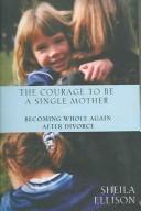 Cover of: The Courage to Be a Single Mother by Sheila Ellison