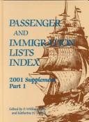 Cover of: Passenger and Immigration Lists Index 2001 Supplement Part 1 only: A Guide to Published Records of More Than 3,555,000 Immigrants Who Came to the New World Between ...