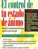 Cover of: El Control De Tu Estado De Animo / Mind Over Mood: Manual de tratamiento de terapia cognitiva para usuarios/ A Cognitive Therapy Treatment Manual for Clients ... / Psychology, Psychiatry, Psychotherapy)