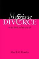 Cover of: Marriage and Divorce in the Bible and the Church | Alex R. G. Deasley