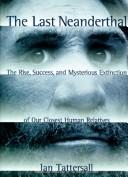 Cover of: The Last Neanderthal by Ian Tattersall, Ian Tattersall