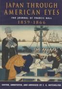 Cover of: Japan Through American Eyes: The Journal of Francis Hall, 1859-1866