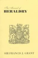 Cover of: The Manual of Heraldry: A Concise Description of the Several Terms Used, and Containing a Dictionary of Every Designation in the Science