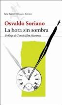 Cover of: La Hora Sin Sombra (Seix Barral Biblioteca Soriano) by Osvaldo Soriano