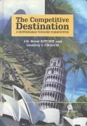 Cover of: The Competitive Destination: A Sustainable Tourism Perspective (Cabi Publishing)