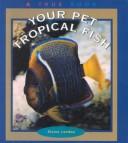 Cover of: Your Pet Tropical Fish | Elaine Landau