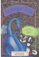 Cover of: Trafalgar True by Stephen Cosgrove, Robin James, Stephen Cosgrove