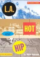 Cover of: L.A. Hot and Hip: The Ultimate Insider's Guide to Restaurants, Hotels, Clubs, Shops, the Art Scene, and More