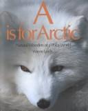 Cover of: A Is for Arctic by Wayne Lynch, Wayne Lynch