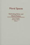 Cover of: Moral Spaces: Rethinking Ethics and World Politics