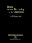 Cover of: Being and Becoming in the Classroom (Issues in Curriculum Theory, Policy, and Research) by Wolff-Michael Roth