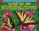 Cover of: Where Did the Butterfly Get Its Name by Melvin Berger, Gilda Berger
