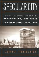 Cover of: Specular City: Transforming Culture Consumption and Space In Buenos Aires 1955-1973