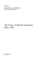 Cover of: 150 Years of British Psychiatry, 1841-1991 by G. E. Berrios, Hugh Freeman