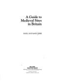 A guide to medieval sites in Britain by Nigel Kerr, Mary Kerr