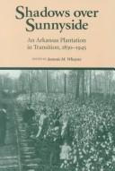 Cover of: Shadows over Sunnyside Plantation: An Arkansas Plantation in Transition, 1830-1945